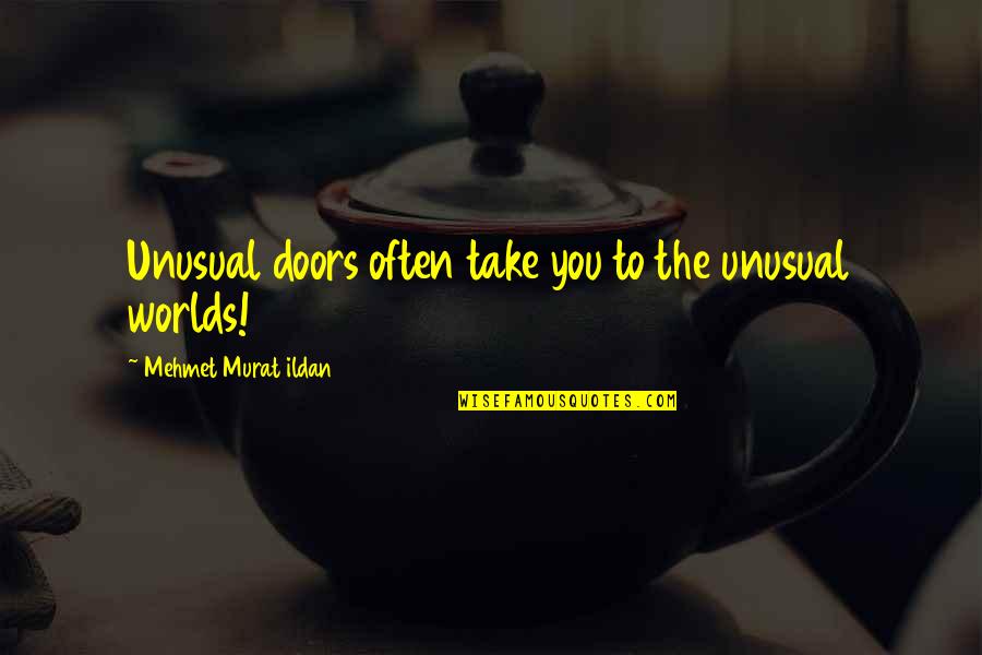 Can't Depend Anyone Quotes By Mehmet Murat Ildan: Unusual doors often take you to the unusual