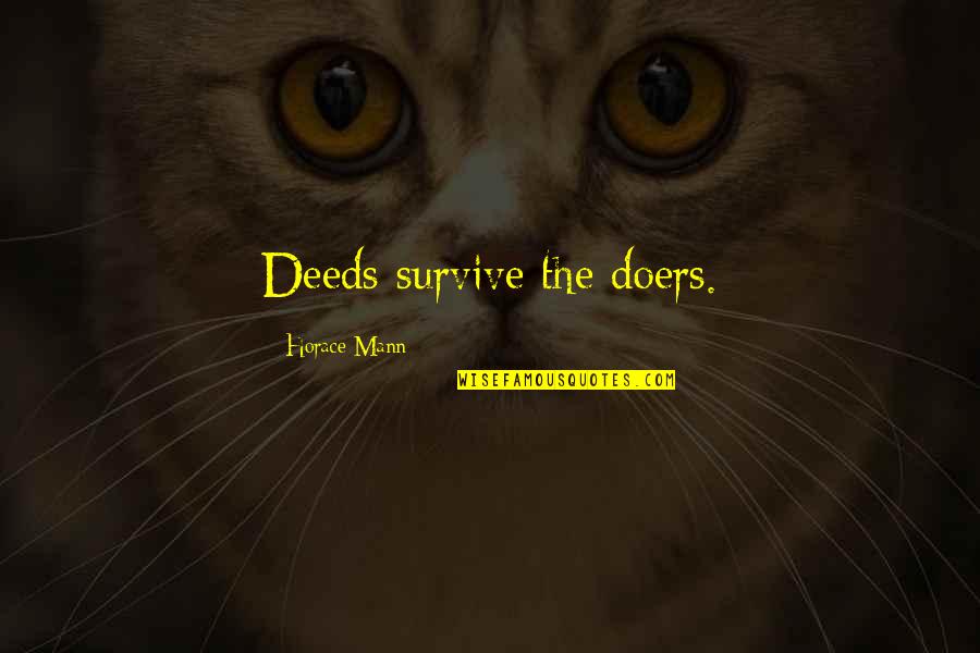 Can't Depend On Anyone But Yourself Quotes By Horace Mann: Deeds survive the doers.