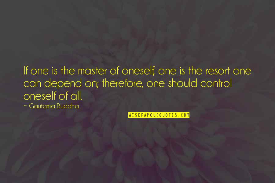 Can't Depend On No One Quotes By Gautama Buddha: If one is the master of oneself, one