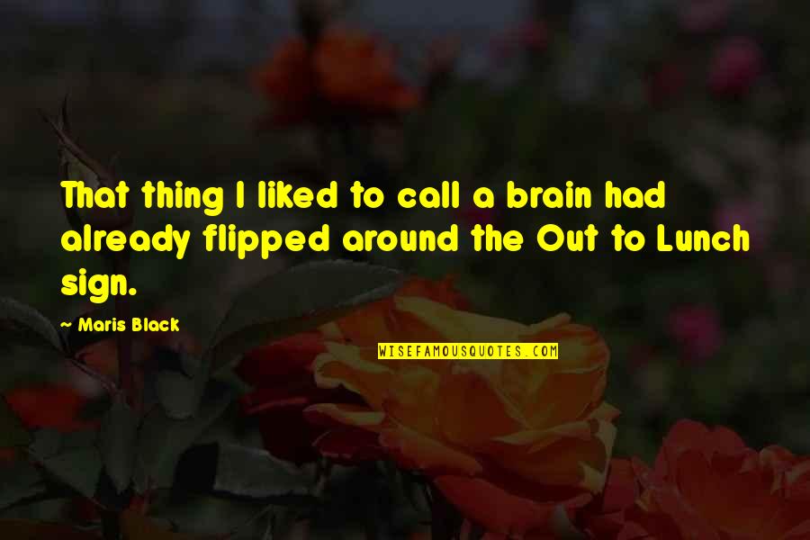 Can't Depend On No One Quotes By Maris Black: That thing I liked to call a brain