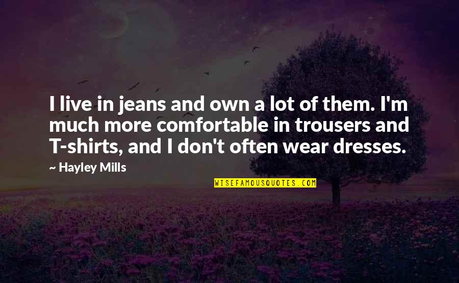Cant Describe Feelings Quotes By Hayley Mills: I live in jeans and own a lot Cant Describe Feelings Quotes By Hayley Mills: I live in jeans and own a lot