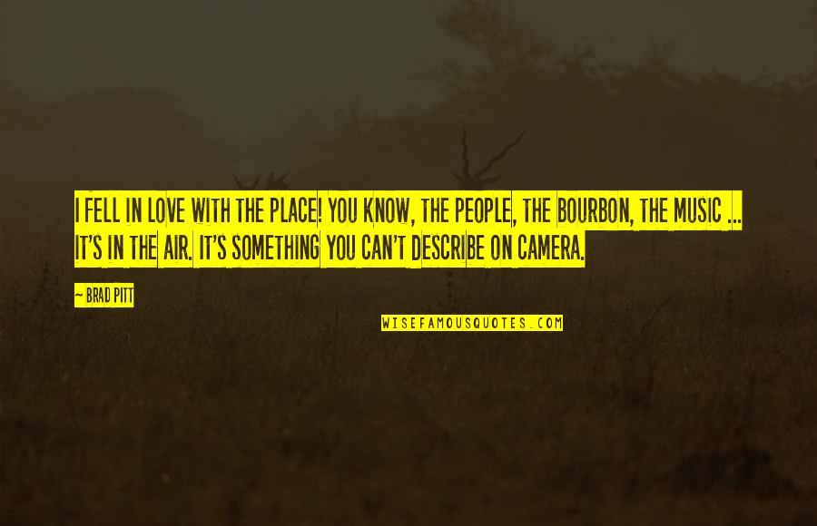 Can't Describe Love Quotes By Brad Pitt: I fell in love with the place! You