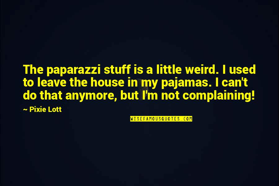Can't Do Anymore Quotes By Pixie Lott: The paparazzi stuff is a little weird. I
