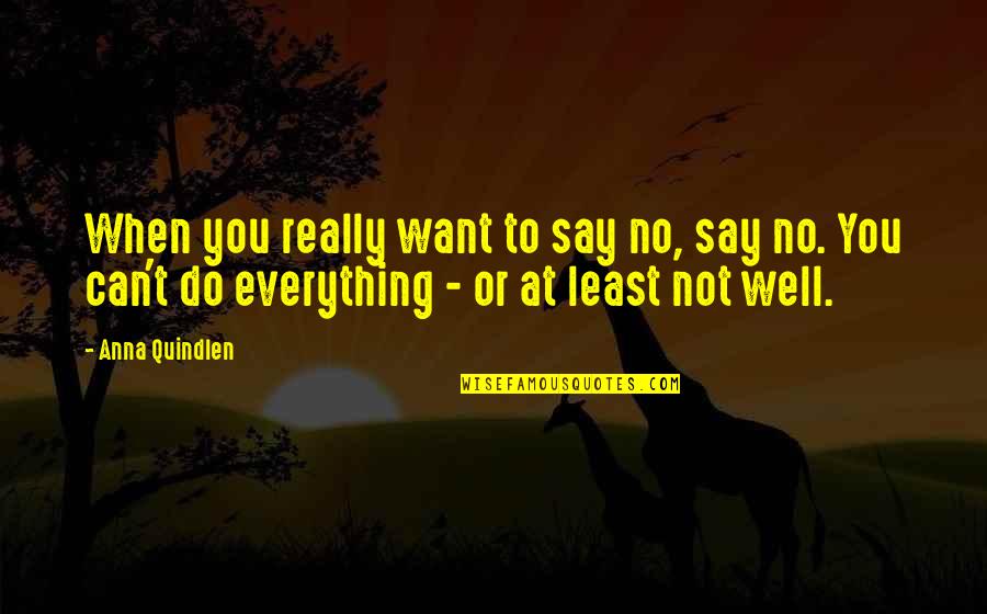 Can't Do Everything Quotes By Anna Quindlen: When you really want to say no, say