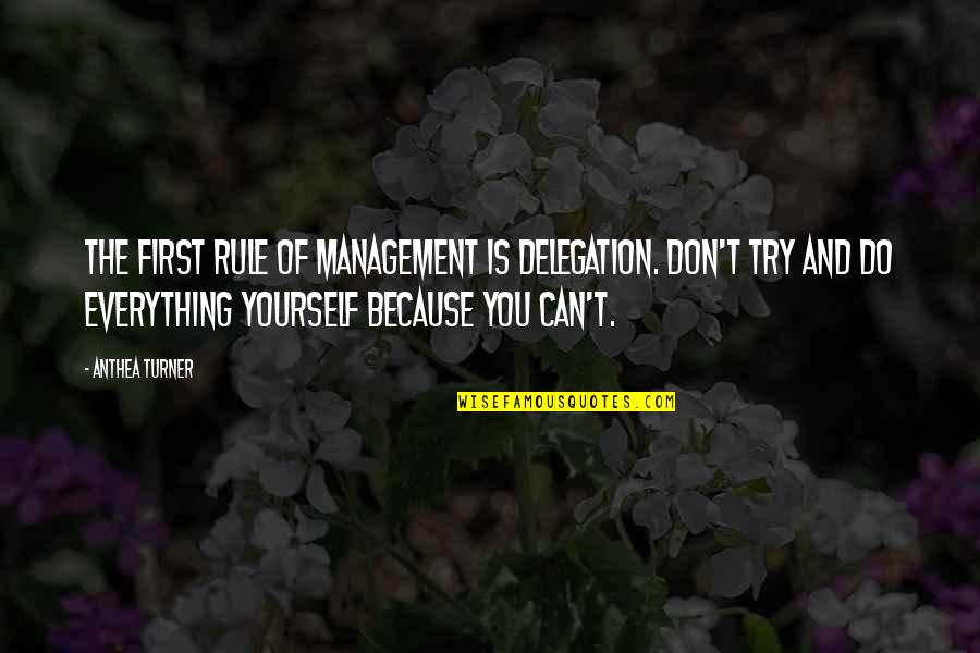 Can't Do Everything Quotes By Anthea Turner: The first rule of management is delegation. Don't