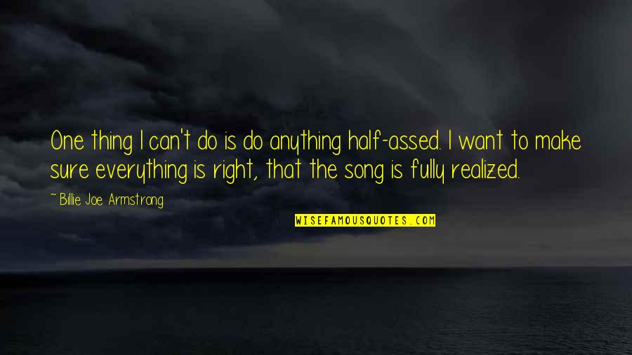 Can't Do Everything Quotes By Billie Joe Armstrong: One thing I can't do is do anything