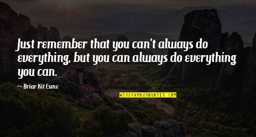 Can't Do Everything Quotes By Briar Kit Esme: Just remember that you can't always do everything,