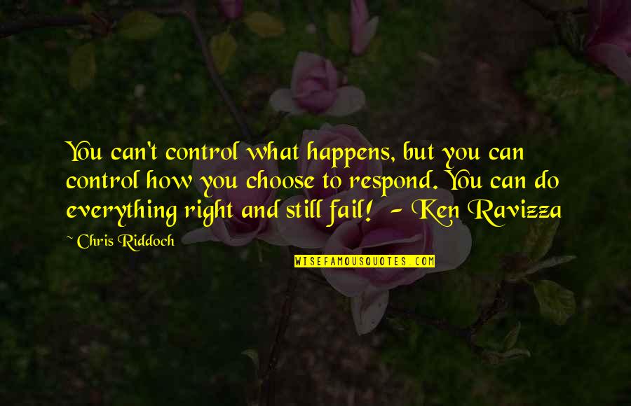 Can't Do Everything Quotes By Chris Riddoch: You can't control what happens, but you can