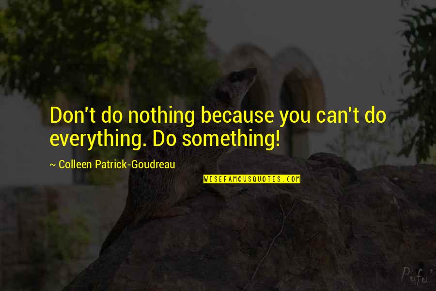 Can't Do Everything Quotes By Colleen Patrick-Goudreau: Don't do nothing because you can't do everything.