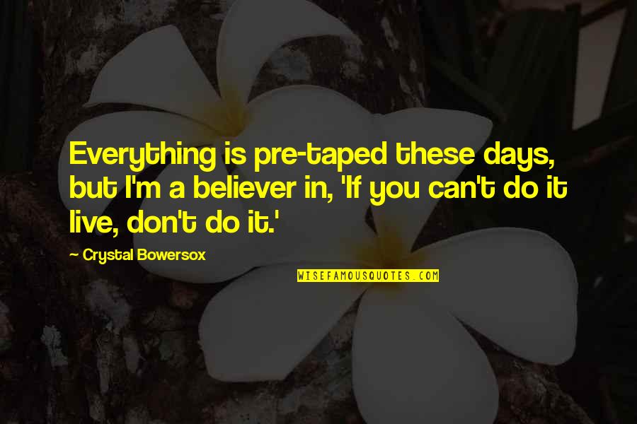 Can't Do Everything Quotes By Crystal Bowersox: Everything is pre-taped these days, but I'm a