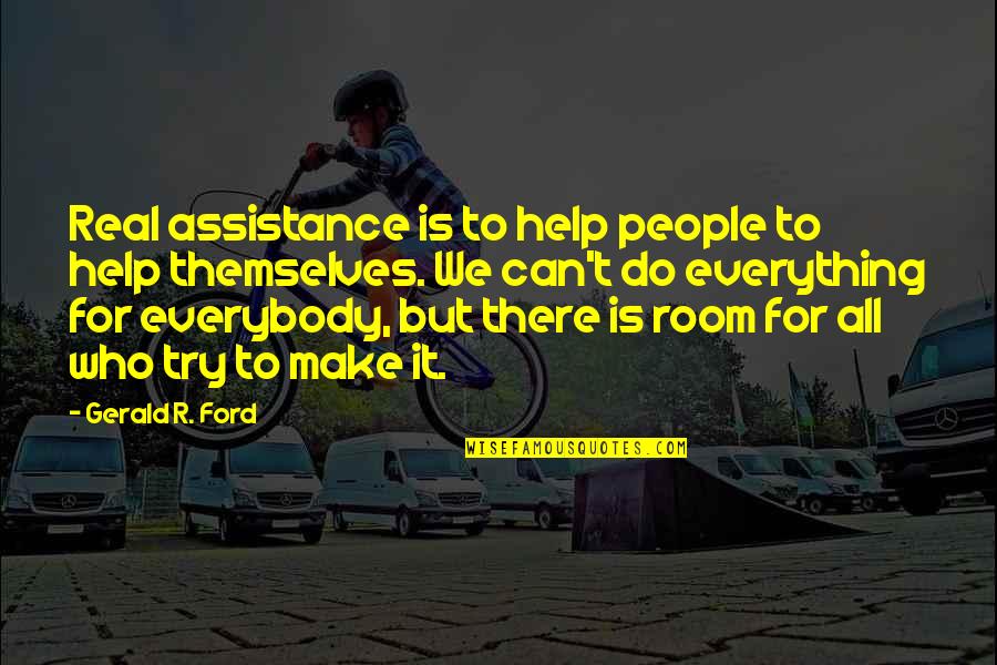 Can't Do Everything Quotes By Gerald R. Ford: Real assistance is to help people to help