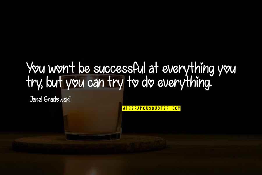 Can't Do Everything Quotes By Janel Gradowski: You won't be successful at everything you try,