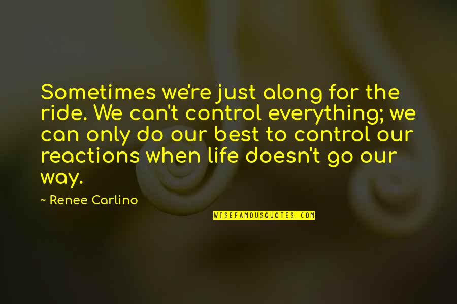 Can't Do Everything Quotes By Renee Carlino: Sometimes we're just along for the ride. We