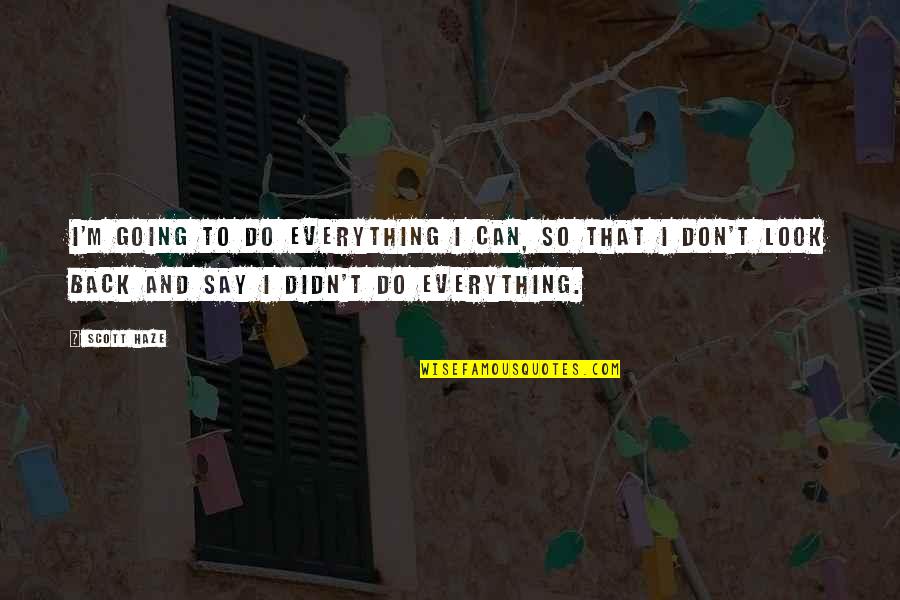 Can't Do Everything Quotes By Scott Haze: I'm going to do everything I can, so