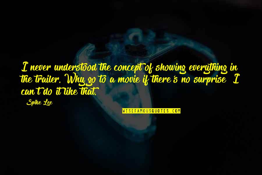 Can't Do Everything Quotes By Spike Lee: I never understood the concept of showing everything