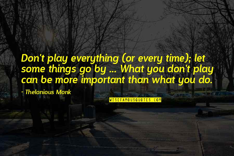 Can't Do Everything Quotes By Thelonious Monk: Don't play everything (or every time); let some