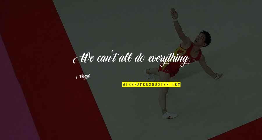 Can't Do Everything Quotes By Virgil: We can't all do everything.