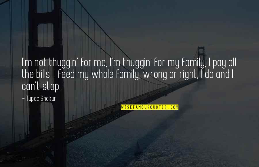 Can't Do Right For Wrong Quotes By Tupac Shakur: I'm not thuggin' for me, I'm thuggin' for