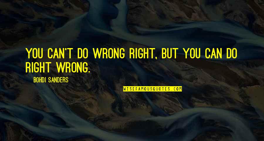 Can't Do Right Quotes By Bohdi Sanders: You can't do wrong right, but you can