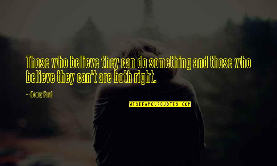 Can't Do Right Quotes By Henry Ford: Those who believe they can do something and