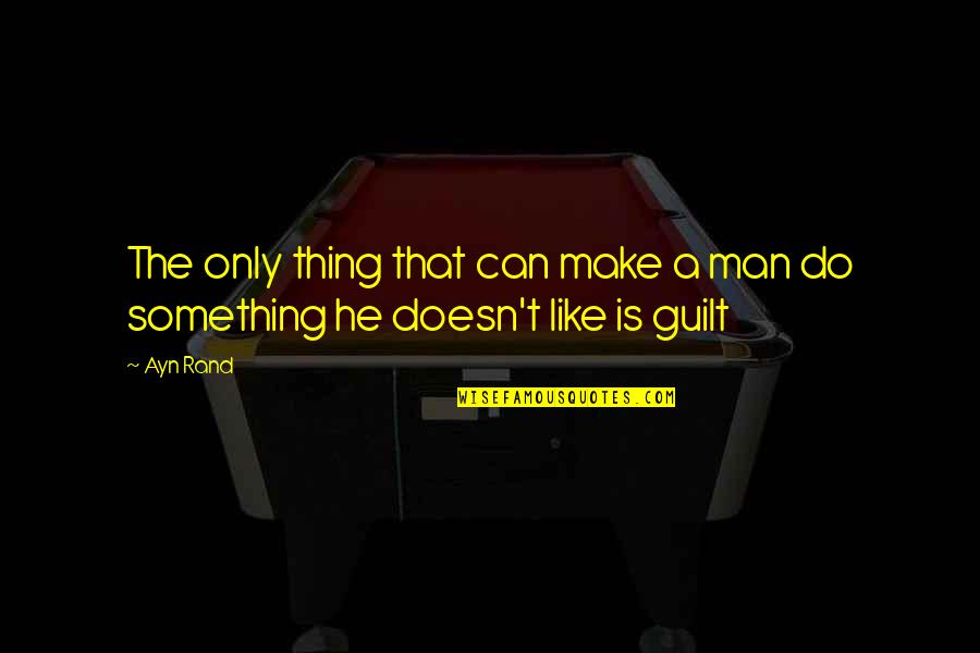 Can't Do Something Quotes By Ayn Rand: The only thing that can make a man