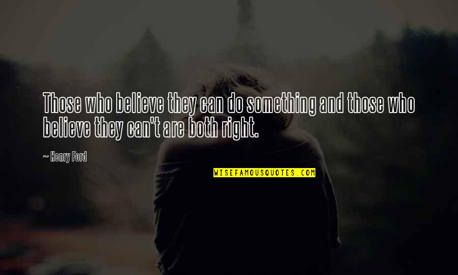 Can't Do Something Quotes By Henry Ford: Those who believe they can do something and