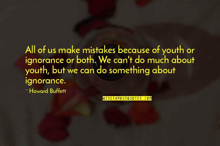 Can't Do Something Quotes By Howard Buffett: All of us make mistakes because of youth