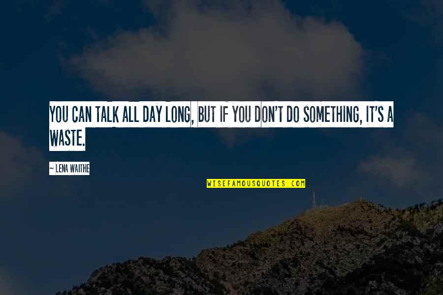 Can't Do Something Quotes By Lena Waithe: You can talk all day long, but if