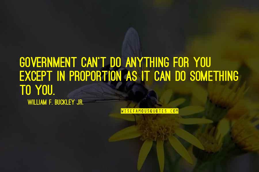 Can't Do Something Quotes By William F. Buckley Jr.: Government can't do anything for you except in