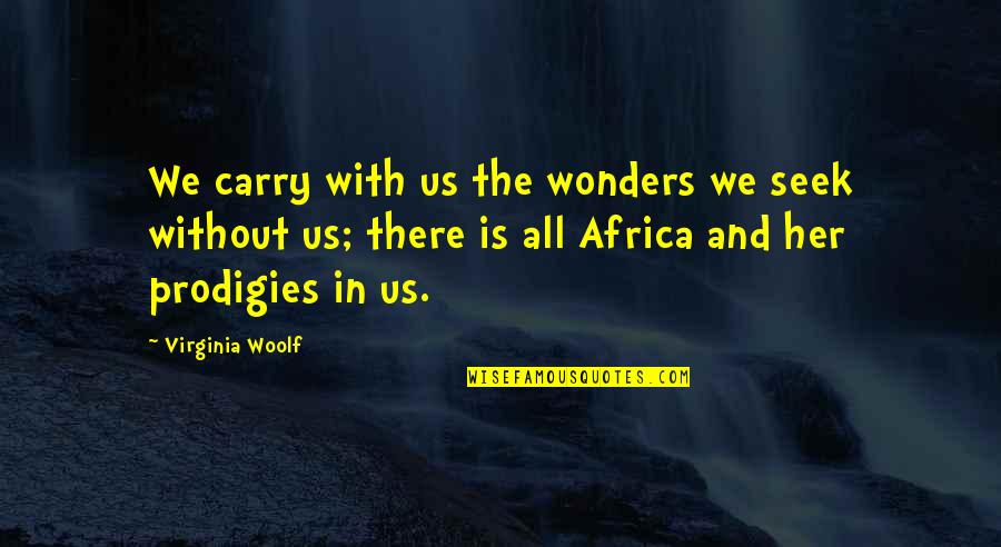 Can't Even Cry Anymore Quotes By Virginia Woolf: We carry with us the wonders we seek