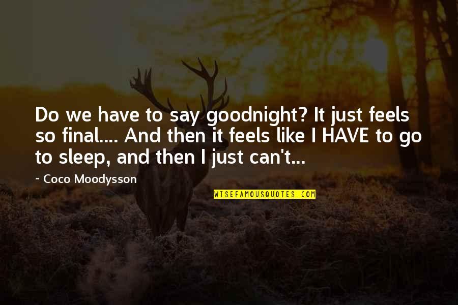 Can't Even Sleep Quotes By Coco Moodysson: Do we have to say goodnight? It just