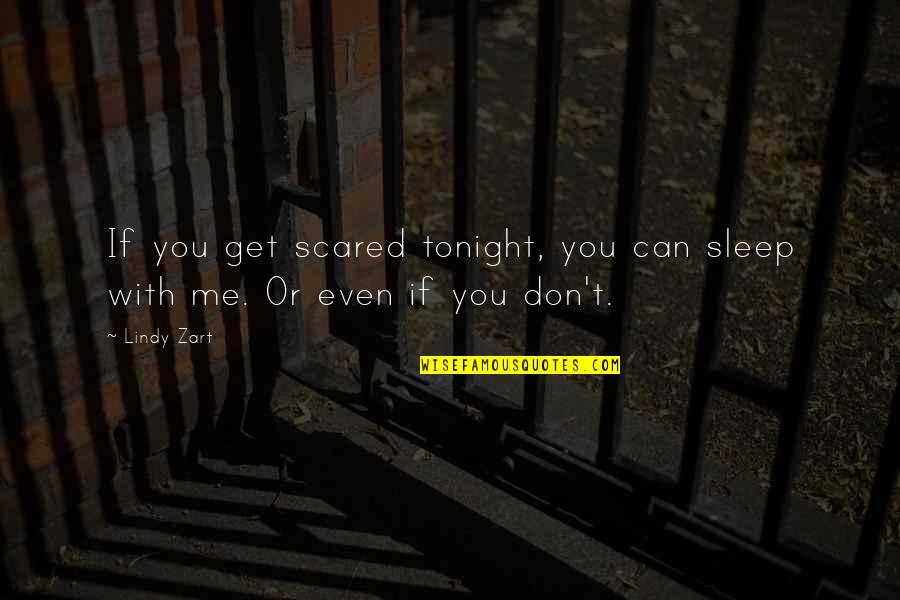 Can't Even Sleep Quotes By Lindy Zart: If you get scared tonight, you can sleep