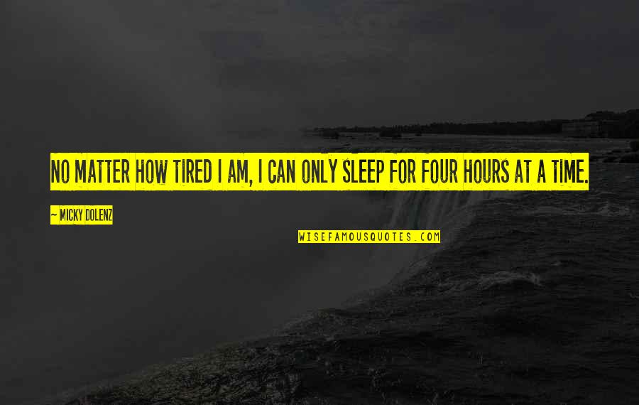 Can't Even Sleep Quotes By Micky Dolenz: No matter how tired I am, I can