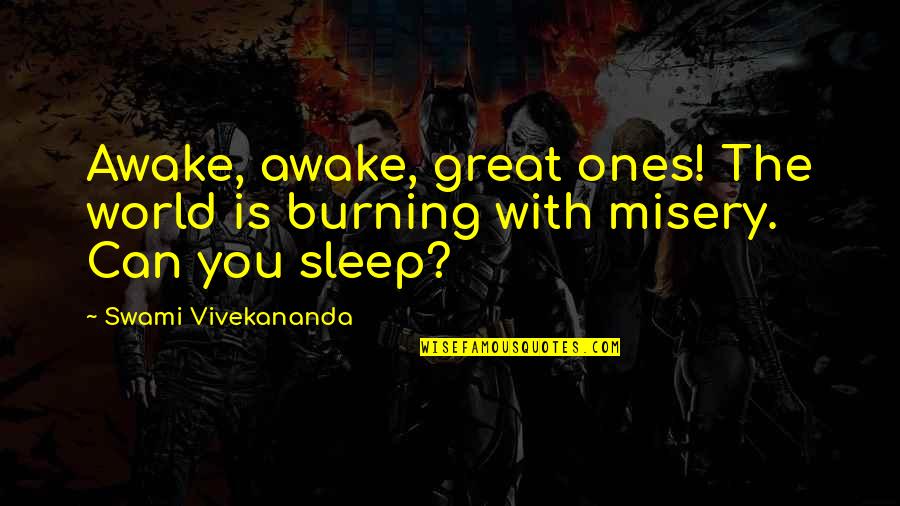 Can't Even Sleep Quotes By Swami Vivekananda: Awake, awake, great ones! The world is burning