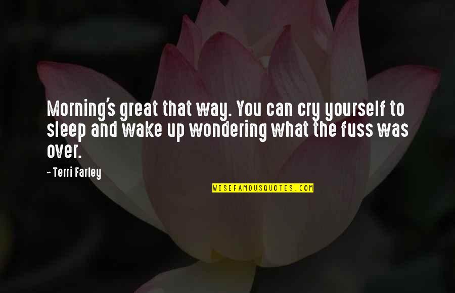 Can't Even Sleep Quotes By Terri Farley: Morning's great that way. You can cry yourself