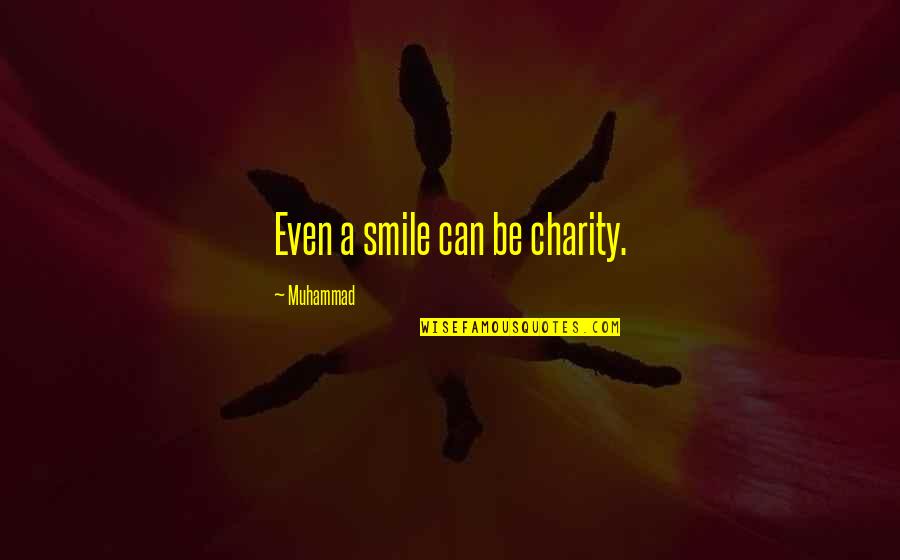 Can't Even Smile Quotes By Muhammad: Even a smile can be charity.
