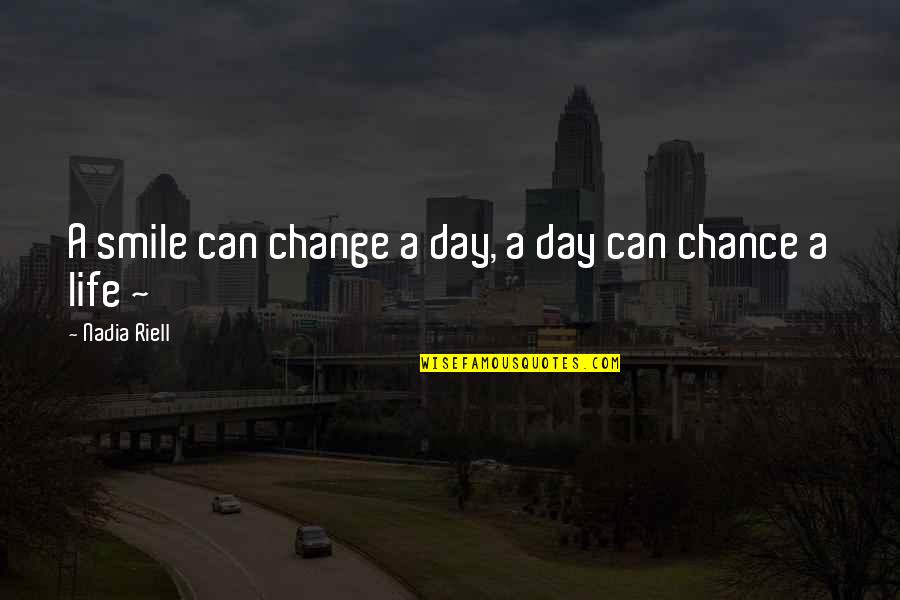 Can't Even Smile Quotes By Nadia Riell: A smile can change a day, a day