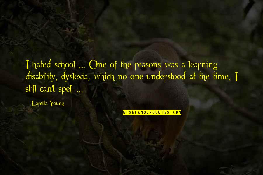 Can't Even Spell Quotes By Loretta Young: I hated school ... One of the reasons Can't Even Spell Quotes By Loretta Young: I hated school ... One of the reasons