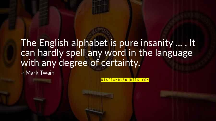 Can't Even Spell Quotes By Mark Twain: The English alphabet is pure insanity ... , Can't Even Spell Quotes By Mark Twain: The English alphabet is pure insanity ... ,