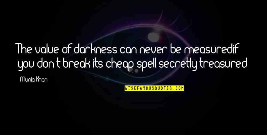 Can't Even Spell Quotes By Munia Khan: The value of darkness can never be measuredif