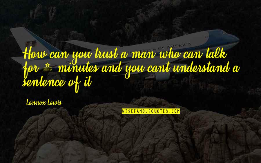 Can't Even Talk Quotes By Lennox Lewis: How can you trust a man who can