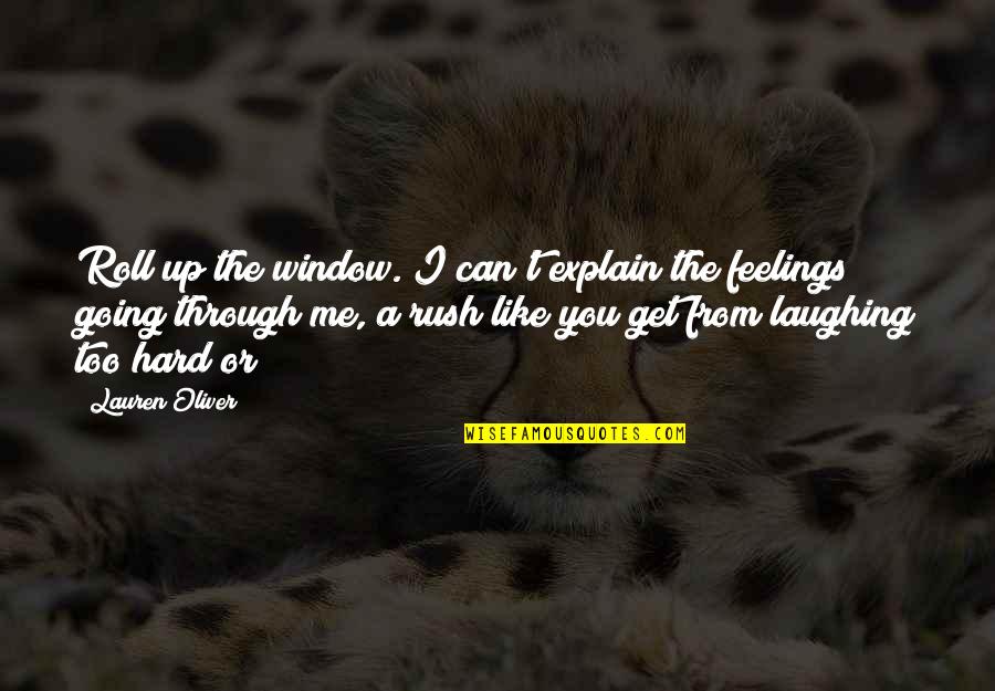 Can't Explain My Feelings Quotes By Lauren Oliver: Roll up the window. I can't explain the