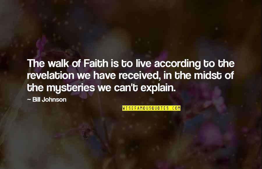 Can't Explain Quotes By Bill Johnson: The walk of Faith is to live according