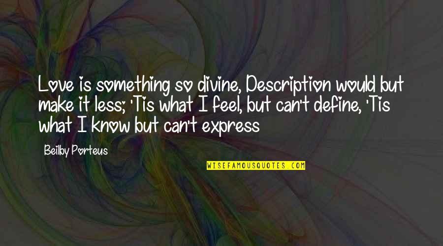 Can't Express Love Quotes By Beilby Porteus: Love is something so divine, Description would but