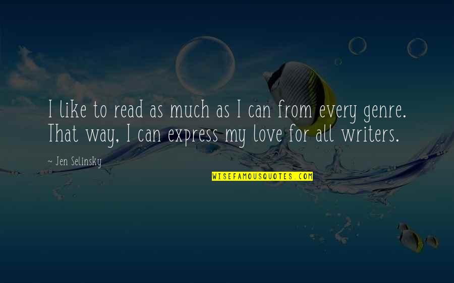 Can't Express Love Quotes By Jen Selinsky: I like to read as much as I