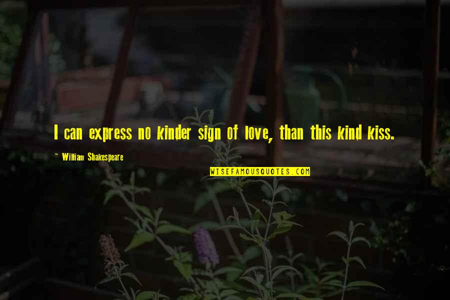 Can't Express My Love Quotes By William Shakespeare: I can express no kinder sign of love,