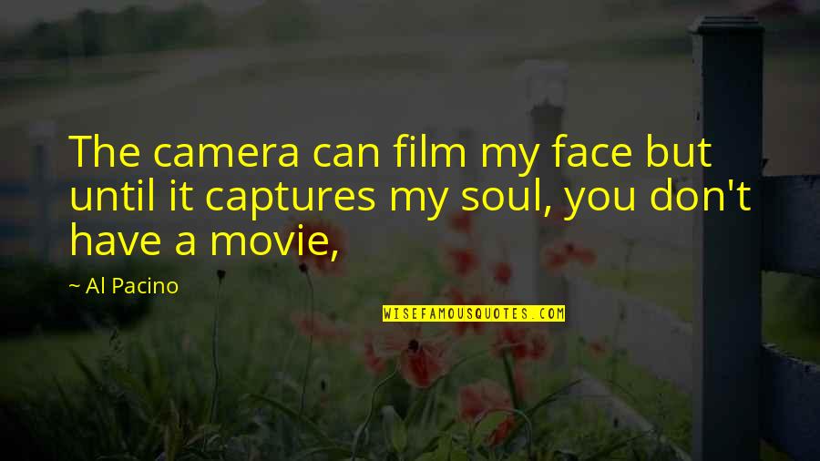 Can't Face You Quotes By Al Pacino: The camera can film my face but until