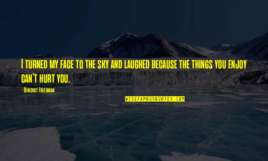 Can't Face You Quotes By Benedict Freedman: I turned my face to the sky and