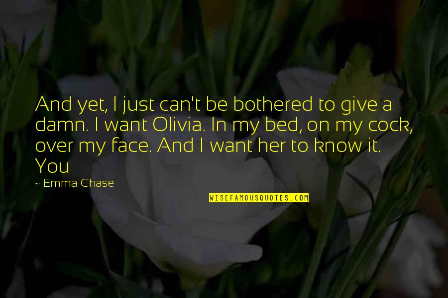Can't Face You Quotes By Emma Chase: And yet, I just can't be bothered to Can't Face You Quotes By Emma Chase: And yet, I just can't be bothered to