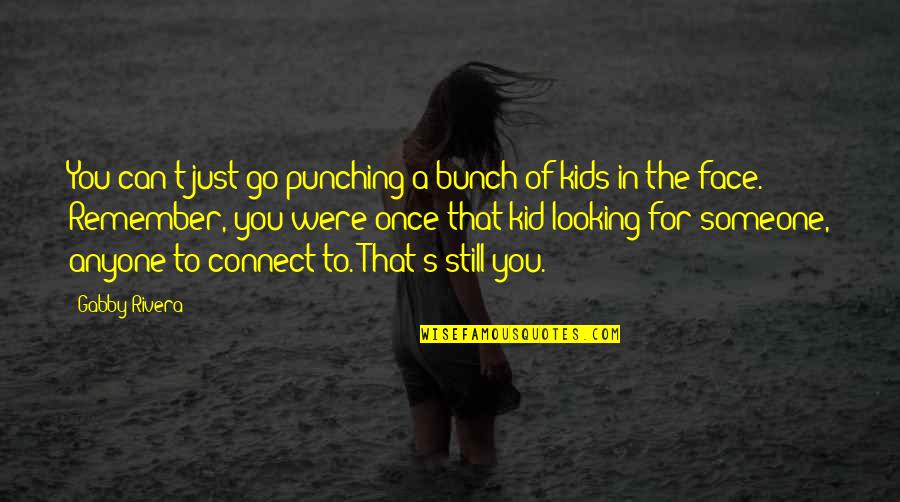 Can't Face You Quotes By Gabby Rivera: You can't just go punching a bunch of